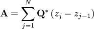 {\mathbf  {A}}=\sum _{{j=1}}^{{N}}{\mathbf  {Q}}^{*}\left(z_{j}-z_{{j-1}}\right)