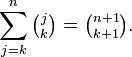 \sum _{{j=k}}^{n}{\tbinom  jk}={\tbinom  {n+1}{k+1}}.