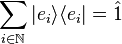 \sum_{i \in \mathbb{N}} | e_i \rangle \langle e_i | = \hat{1}