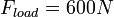 F_{{load}}=600N