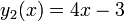 y_{2}(x)=4x-3