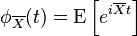 \phi _{{\overline {X}}}(t)={\mathrm  {E}}\left[e^{{i\overline {X}t}}\right]