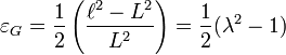 \ \varepsilon _{G}={\frac  {1}{2}}\left({\frac  {\ell ^{2}-L^{2}}{L^{2}}}\right)={\frac  {1}{2}}(\lambda ^{2}-1)