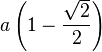 a\left(1-{\frac  {{\sqrt  {2}}}{2}}\right)