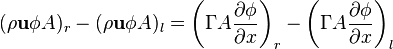 (\rho {\mathbf  {u}}\phi A)_{r}-(\rho {\mathbf  {u}}\phi A)_{l}=\left(\Gamma A{\frac  {\partial \phi }{\partial x}}\right)_{r}-\left(\Gamma A{\frac  {\partial \phi }{\partial x}}\right)_{l}