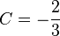 C=-{\frac  {2}{3}}