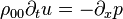 \rho _{{00}}\partial _{t}u=-\partial _{x}p