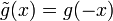 {\tilde  {g}}(x)=g(-x)