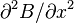 \partial ^{{2}}B/\partial x^{{2}}