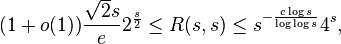 (1+o(1)){\frac  {{\sqrt  {2}}s}{e}}2^{{{\frac  {s}{2}}}}\leq R(s,s)\leq s^{{-{\frac  {c\log s}{\log \log s}}}}4^{{s}},