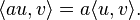 \langle au,v\rangle =a\langle u,v\rangle .