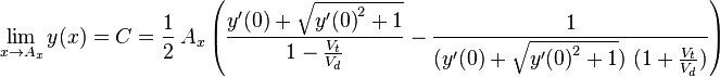 \lim _{{x\to A_{x}}}y(x)=C={\frac  {1}{2}}\ A_{x}\left({\frac  {y'(0)+{\sqrt  {{y'(0)}^{2}+1}}}{1-{\frac  {V_{t}}{V_{d}}}}}-{\frac  {1}{(y'(0)+{\sqrt  {{y'(0)}^{2}+1}})\ (1+{\frac  {V_{t}}{V_{d}}})}}\right)