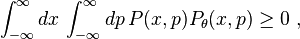 \int _{{-\infty }}^{\infty }dx\,\int _{{-\infty }}^{\infty }dp\,P(x,p)P_{\theta }(x,p)\geq 0~,