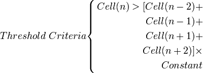 Threshold\ Criteria{\begin{cases}{\mathrm  {{\begin{aligned}Cell(n)>[Cell(n-2)+\\Cell(n-1)+\\Cell(n+1)+\\Cell(n+2)]\times \\Constant\end{aligned}}}}\end{cases}}