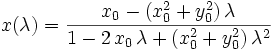 x(\lambda )={\frac  {x_{0}-(x_{0}^{2}+y_{0}^{2})\,\lambda }{1-2\,x_{0}\,\lambda +(x_{0}^{2}+y_{0}^{2})\,\lambda ^{2}}}