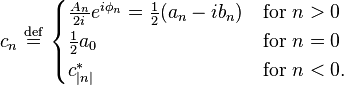 c_{n}\ {\stackrel  {{\mathrm  {def}}}{=}}\ {\begin{cases}{\frac  {A_{n}}{2i}}e^{{i\phi _{n}}}={\frac  {1}{2}}(a_{n}-ib_{n})&{\text{for }}n>0\\{\frac  {1}{2}}a_{0}&{\text{for }}n=0\\c_{{|n|}}^{*}&{\text{for }}n<0.\end{cases}}