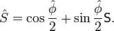 {\hat  {S}}=\cos {\frac  {{\hat  {\phi }}}{2}}+\sin {\frac  {{\hat  {\phi }}}{2}}{\mathsf  {S}}.