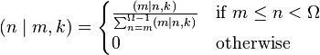 (n\mid m,k)={\begin{cases}{\frac  {(m\mid n,k)}{\sum _{{n=m}}^{{\Omega -1}}(m\mid n,k)}}&{\text{if }}m\leq n<\Omega \\0&{\text{otherwise}}\end{cases}}