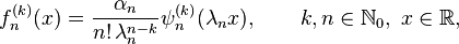 f_{n}^{{(k)}}(x)={\frac  {\alpha _{n}}{n!\,\lambda _{n}^{{n-k}}}}\psi _{n}^{{(k)}}(\lambda _{n}x),\qquad k,n\in {\mathbb  {N}}_{0},\;x\in {\mathbb  {R}},