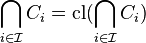 \bigcap _{{i\in {\mathcal  {I}}}}C_{i}=\operatorname {cl}(\bigcap _{{i\in {\mathcal  {I}}}}C_{i})