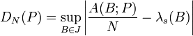 D_{N}(P)=\sup _{{B\in J}}\left|{\frac  {A(B;P)}{N}}-\lambda _{s}(B)\right|