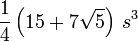 {\frac  {1}{4}}\left(15+7{\sqrt  {5}}\right)\,s^{3}