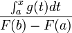 {\frac  {\int _{a}^{x}g(t)dt}{F(b)-F(a)}}