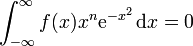 \int _{{-\infty }}^{\infty }f(x)x^{n}{\mathrm  {e}}^{{-x^{2}}}\,{\mathrm  {d}}x=0