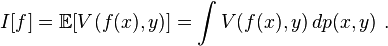 I[f]={\mathbb  {E}}[V(f(x),y)]=\int V(f(x),y)\,dp(x,y)\ .