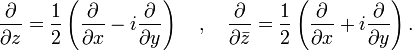 {\frac  {\partial }{\partial z}}={\frac  {1}{2}}\left({\frac  {\partial }{\partial x}}-i{\frac  {\partial }{\partial y}}\right)\quad ,\quad {\frac  {\partial }{\partial {\bar  {z}}}}={\frac  {1}{2}}\left({\frac  {\partial }{\partial x}}+i{\frac  {\partial }{\partial y}}\right).