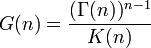 G(n)={\frac  {(\Gamma (n))^{{n-1}}}{K(n)}}