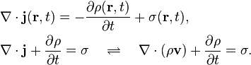 {\begin{aligned}&\nabla \cdot {\mathbf  {j}}({\mathbf  {r}},t)=-{\frac  {\partial \rho ({\mathbf  {r}},t)}{\partial t}}+\sigma ({\mathbf  {r}},t),\\&\nabla \cdot {\mathbf  {j}}+{\frac  {\partial \rho }{\partial t}}=\sigma \quad \rightleftharpoons \quad \nabla \cdot (\rho {\mathbf  {v}})+{\frac  {\partial \rho }{\partial t}}=\sigma .\\\end{aligned}}