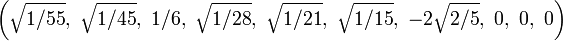 \left(\sqrt{1/55},\ \sqrt{1/45},\ 1/6,\ \sqrt{1/28},\ \sqrt{1/21},\ \sqrt{1/15},\ -2\sqrt{2/5},\ 0,\ 0,\ 0\right)