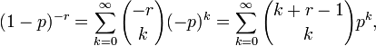 (1-p)^{{-r}}=\sum _{{k=0}}^{\infty }{-r \choose k}(-p)^{k}=\sum _{{k=0}}^{\infty }{k+r-1 \choose k}p^{k},