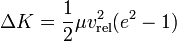 \Delta K={\frac  {1}{2}}\mu v_{{{\rm {rel}}}}^{2}(e^{2}-1)