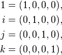 {\begin{aligned}1&=(1,0,0,0),\\i&=(0,1,0,0),\\j&=(0,0,1,0),\\k&=(0,0,0,1),\end{aligned}}