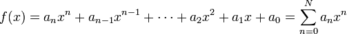 f(x)=a_{n}x^{n}+a_{{n-1}}x^{{n-1}}+\cdots +a_{2}x^{2}+a_{1}x+a_{0}=\sum _{{n=0}}^{{N}}a_{n}x^{n}