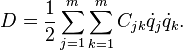 D={\frac  {1}{2}}\sum _{{j=1}}^{m}\sum _{{k=1}}^{m}C_{{jk}}{\dot  {q}}_{j}{\dot  {q}}_{k}.