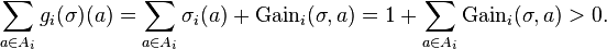 \sum _{{a\in A_{i}}}g_{i}(\sigma )(a)=\sum _{{a\in A_{i}}}\sigma _{i}(a)+{\text{Gain}}_{i}(\sigma ,a)=1+\sum _{{a\in A_{i}}}{\text{Gain}}_{i}(\sigma ,a)>0.\ 