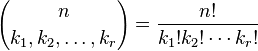 {n \choose k_{1},k_{2},\ldots ,k_{r}}={\frac  {n!}{k_{1}!k_{2}!\cdots k_{r}!}}