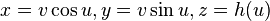 x=v\cos u,y=v\sin u,z=h(u)\,