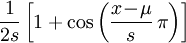 {\frac  {1}{2s}}\left[1+\cos \left({\frac  {x\!-\!\mu }{s}}\,\pi \right)\right]\,