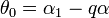 \theta _{0}=\alpha _{1}-q\alpha 