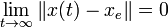 \lim _{{t\rightarrow \infty }}\|x(t)-x_{e}\|=0