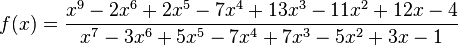 f(x)={\frac  {x^{9}-2x^{6}+2x^{5}-7x^{4}+13x^{3}-11x^{2}+12x-4}{x^{7}-3x^{6}+5x^{5}-7x^{4}+7x^{3}-5x^{2}+3x-1}}