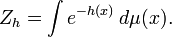 Z_{h}=\int e^{{-h(x)}}\,d\mu (x).