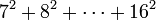 7^2 + 8^2 + \cdots + 16^2