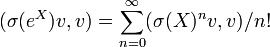 \displaystyle (\sigma (e^{{X}})v,v)=\sum _{{n=0}}^{\infty }(\sigma (X)^{n}v,v)/n!