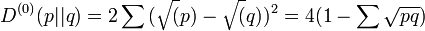 D^{{(0)}}(p||q)=2\sum {({\sqrt  (}p)-{\sqrt  (}q))^{2}}=4(1-\sum {{\sqrt  {pq}}})