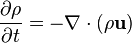 {\frac  {\partial \rho }{\partial t}}=-\nabla \cdot (\rho {\mathbf  {u}})